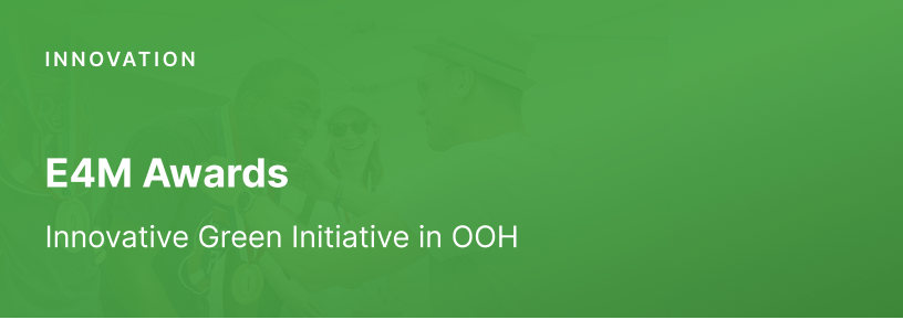 E4M Awards – Innovative Green Initiative in OOH